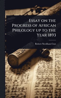 Robert Needham Cust - Essay on the Progress of African Philology up to the Year 1893, Inbunden
