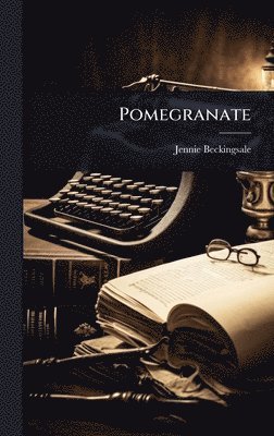 Jennie Beckingsale - Pomegranate, Inbunden