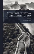 Stories of Everyday Life in Modern China