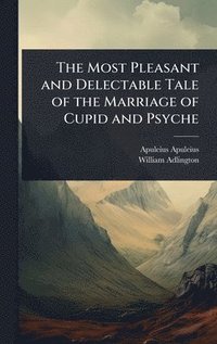Most Pleasant and Delectable Tale of the Marriage of Cupid and Psyche