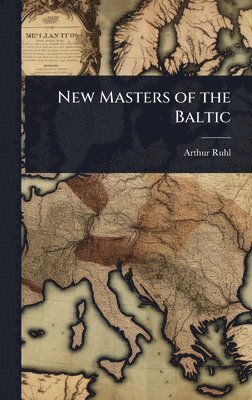 Arthur Ruhl - New Masters of the Baltic, Inbunden. Tillgänglighet: Lägg i varukorg