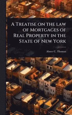 Abner C Thomas - Treatise on the law of Mortgages of Real Property in the State of New York, Inbunden. Tillgänglighet: Lägg i varukorg
