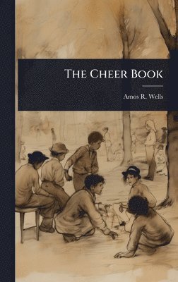Amos R 1862-1933 Wells - Cheer Book, Inbunden. Tillgänglighet: Lägg i varukorg