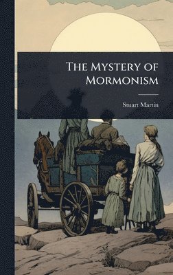 Stuart Martin - Mystery of Mormonism, Inbunden. Tillgänglighet: Lägg i varukorg