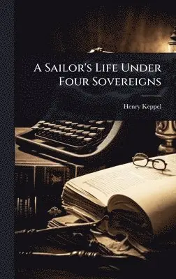 Henry Keppel - Sailor's Life Under Four Sovereigns, Inbunden. Tillgänglighet: Lägg i varukorg