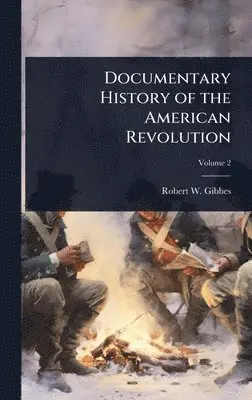 Robert W 1809-1866 Gibbes - Documentary History of the American Revolution, Inbunden. Tillgänglighet: Lägg i varukorg