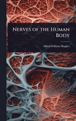 Alfred William Hughes - Nerves of the Human Body, Inbunden