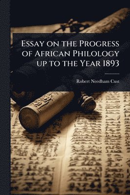 Robert Needham Cust - Essay on the Progress of African Philology up to the Year 1893, Häftad