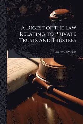 Digest of the law Relating to Private Trusts and Trustees