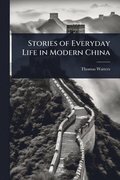 Stories of Everyday Life in Modern China
