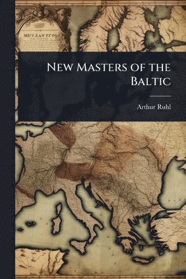 Arthur Ruhl - New Masters of the Baltic, Häftad. Tillgänglighet: Lägg i varukorg
