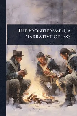Frontiersmen; a Narrative of 1783