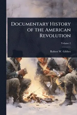Robert W 1809-1866 Gibbes - Documentary History of the American Revolution, Häftad. Tillgänglighet: Lägg i varukorg