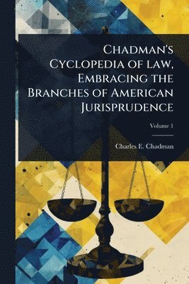 Charles E B 1873 Chadman - Chadman's Cyclopedia of law, Embracing the Branches of American Jurisprudence, Häftad. Tillgänglighet: Lägg i varukorg