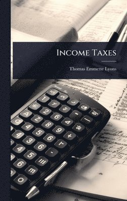 Thomas Emmette Lyons - Income Taxes, Inbunden. Tillgänglighet: Lägg i varukorg