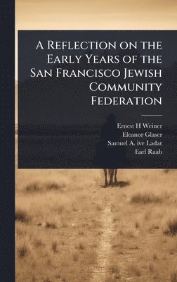 Ernest H Weiner, Eleanor Glaser, Samuel a 1903- Ive Ladar - Reflection on the Early Years of the San Francisco Jewish Community Federation, Inbunden. Tillgänglighet: Lägg i varukorg