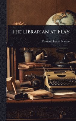 Edmund Lester Pearson - Librarian at Play, Inbunden