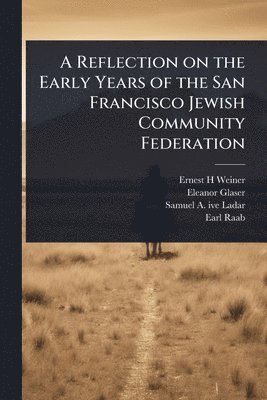 Ernest H Weiner, Eleanor Glaser, Samuel a 1903- Ive Ladar - Reflection on the Early Years of the San Francisco Jewish Community Federation, Häftad. Tillgänglighet: Lägg i varukorg