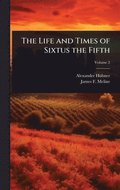 The Life and Times of Sixtus the Fifth