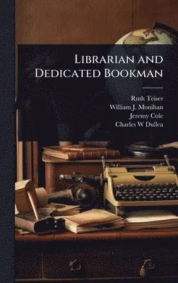 Ruth Teiser, William J 1914- Monihan, Jeremy Cole - Librarian and Dedicated Bookman, Inbunden. Tillgänglighet: Lägg i varukorg