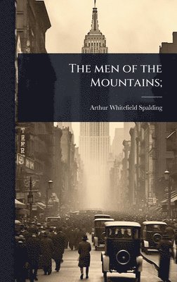 Arthur Whitefield Spalding - men of the Mountains;, Inbunden