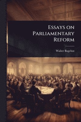 Essays on Parliamentary Reform