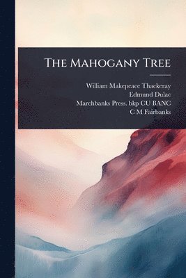 William Makepeace Thackeray, Edmund Dulac, Marchbanks Press Bkp Cu-Banc - Mahogany Tree, Häftad