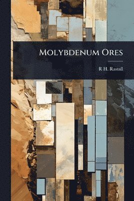R H 1871-1950 Rastall - Molybdenum Ores, Häftad. Tillgänglighet: Lägg i varukorg