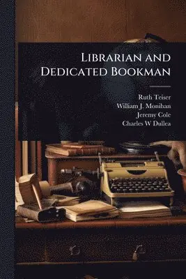 Ruth Teiser, William J 1914- Monihan, Jeremy Cole - Librarian and Dedicated Bookman, Häftad. Tillgänglighet: Lägg i varukorg