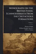 Monograph on the British Fossil Echinodermata From the Cretaceous Formations