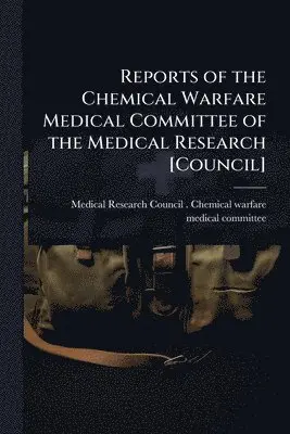 Reports of the Chemical Warfare Medical Committee of the Medical Research [Council]