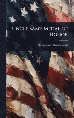 Theophilus F 1838-1912 Rodenbough - Uncle Sam's Medal of Honor, Inbunden. Tillgänglighet: Lägg i varukorg