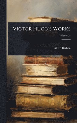 Alfred Barbou - Victor Hugo's Works, Inbunden. Tillgänglighet: Lägg i varukorg