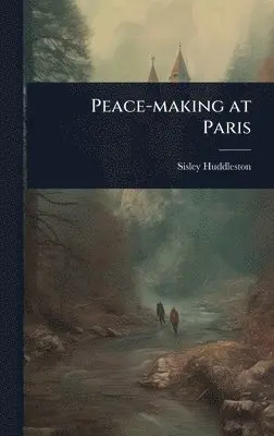 Sisley Huddleston - Peace-making at Paris, Inbunden. Tillgänglighet: Lägg i varukorg
