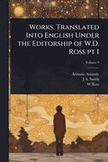 Works. Translated Into English Under the Editorship of W.D. Ross pt 1