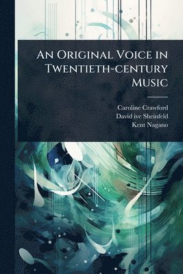 Caroline Crawford, David Ive Sheinfeld, Kent Nagano - Original Voice in Twentieth-century Music, Häftad. Tillgänglighet: Lägg i varukorg