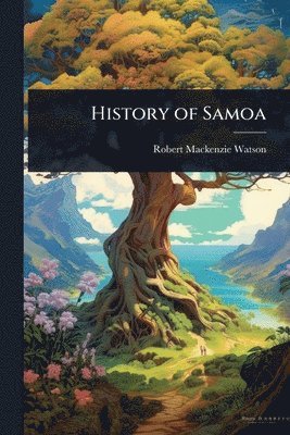 Robert MacKenzie Watson - History of Samoa, Häftad. Tillgänglighet: Lägg i varukorg
