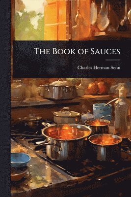 Charles Herman Senn - Book of Sauces, Häftad. Tillgänglighet: Lägg i varukorg