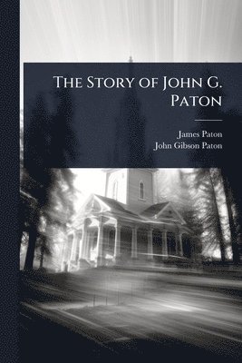 James Paton, John Gibson Paton - Story of John G. Paton, Häftad