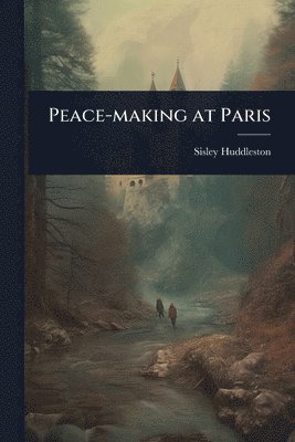 Sisley Huddleston - Peace-making at Paris, Häftad. Tillgänglighet: Lägg i varukorg