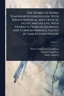 Henry Wadsworth Longfellow, Samuel Longfellow, Dante Alighieri - Works of Henry Wadsworth Longfellow, With Bibliographical and Critical Notes and his Life. With Extracts From his Journals and Correspondence. Edited by Samuel Longfellow, Häftad. Tillgänglighet: Lägg i varukorg