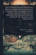 Critical English Testament, Being an Adaptation of Bengel's Gnomon, With Numerous Notes, Sowing the Precise Results of Modern Criticism and Exegesis. Edited by W.L. Blackley and James Hawes