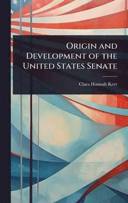 Clara Hannah Kerr - Origin and Development of the United States Senate, Inbunden. Tillgänglighet: Lägg i varukorg