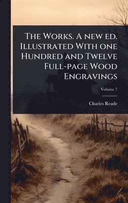 Works. A new ed. Illustrated With one Hundred and Twelve Full-page Wood Engravings
