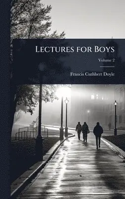 Francis Cuthbert Doyle - Lectures for Boys, Inbunden. Tillgänglighet: Lägg i varukorg