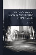 Life of Cardinal Gibbons, Archbishop of Baltimore