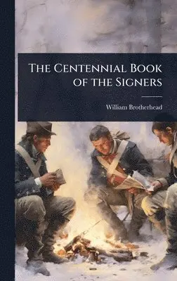William Brotherhead - Centennial Book of the Signers, Inbunden. Tillgänglighet: Lägg i varukorg