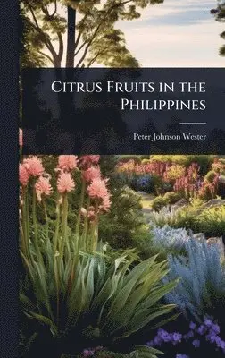Peter Johnson Wester - Citrus Fruits in the Philippines, Inbunden. Tillgänglighet: Lägg i varukorg