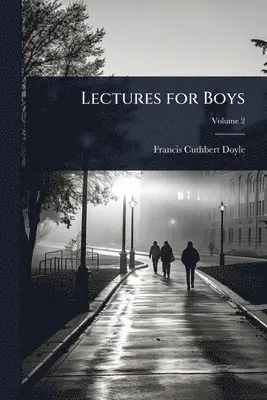Francis Cuthbert Doyle - Lectures for Boys, Häftad. Tillgänglighet: Lägg i varukorg