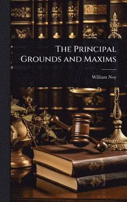 William Noy - Principal Grounds and Maxims, Inbunden. Tillgänglighet: Lägg i varukorg